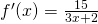 f^{\prime}(x)=\frac{15}{3x+2}