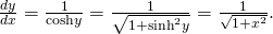 Rendered by QuickLaTeX.com \frac{dy}{dx}=\frac{1}{\text{cosh}y}=\frac{1}{\sqrt{1+{\text{sinh}}^{2}y}}=\frac{1}{\sqrt{1+{x}^{2}}}.