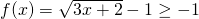 f(x)=\sqrt{3x+2}-1\ge -1