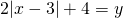 Rendered by QuickLaTeX.com 2|x-3|+4=y