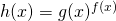 h(x)=g(x)^{f(x)}