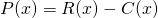 P(x)=R(x)-C(x)