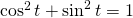 \cos^2 t+\sin^2 t=1