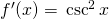 Rendered by QuickLaTeX.com f^{\prime}(x)=−\csc^2 x