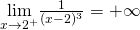 \underset{x\to 2^+}{\lim}\frac{1}{(x-2)^3}=+\infty