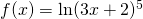 f(x)=\ln (3x+2)^5
