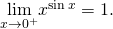 Rendered by QuickLaTeX.com \underset{x\to {0}^{+}}{\text{lim}}{x}^{ \sin x}=1.