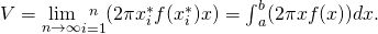 V=\underset{n\to \infty }{\text{lim}}\underset{i=1}{\overset{n}{\text{∑}}}(2\pi {x}_{i}^{*}f({x}_{i}^{*})\text{Δ}x)={\int }_{a}^{b}(2\pi xf(x))dx.