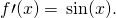 f\prime (x)=\text{−} \sin (x).