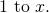 Rendered by QuickLaTeX.com 1\text{ to }x.