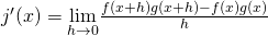 Rendered by QuickLaTeX.com j^{\prime}(x)=\underset{h\to 0}{\lim}\frac{f(x+h)g(x+h)-f(x)g(x)}{h}