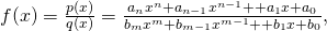 Rendered by QuickLaTeX.com f(x)=\frac{p(x)}{q(x)}=\frac{{a}_{n}{x}^{n}+{a}_{n-1}{x}^{n-1}+\text{…}+{a}_{1}x+{a}_{0}}{{b}_{m}{x}^{m}+{b}_{m-1}{x}^{m-1}+\text{…}+{b}_{1}x+{b}_{0}},