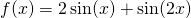 f(x)=2 \sin (x)+ \sin (2x)