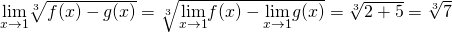 \underset{x\to 1}{\lim}\sqrt[3]{f(x)-g(x)}=\sqrt[3]{\underset{x\to 1}{\lim}f(x)-\underset{x\to 1}{\lim}g(x)}=\sqrt[3]{2+5}=\sqrt[3]{7}