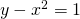 y-x^2=1