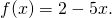f(x)=2-5x.