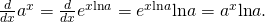 Rendered by QuickLaTeX.com \frac{d}{dx}{a}^{x}=\frac{d}{dx}{e}^{x\text{ln}a}={e}^{x\text{ln}a}\text{ln}a={a}^{x}\text{ln}a.