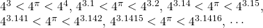 \begin{array}{l}4^3<4^{\pi}<4^4, \, 4^{3.i}<4^{\pi}<4^{iii.ii}, \, 4^{three.14}<4^{\pi}<4^{3.xv},\\ 4^{3.141}<4^{\pi}<4^{iii.142}, \, 4^{3.1415}<iv^{\pi}<4^{3.1416}, \, \cdots \end{array}