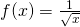 f(x)=\frac{1}{\sqrt{x}}