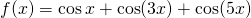f(x)= \cos x+ \cos (3x)+ \cos (5x)