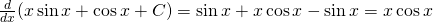 \frac{d}{dx}(x \sin x+ \cos x+C)= \sin x+x \cos x- \sin x=x \cos x