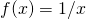Rendered by QuickLaTeX.com f(x)=1/x