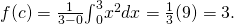 Rendered by QuickLaTeX.com f(c)=\frac{1}{3-0}{\int }_{0}^{3}{x}^{2}dx=\frac{1}{3}(9)=3.