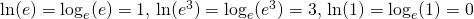 \ln (e)=\log_e (e)=1, \, \ln(e^3)=\log_e (e^3)=3, \, \ln(1)=\log_e (1)=0