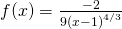 f\text{″}(x)=\frac{-2}{9{(x-1)}^{4\text{/}3}}