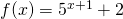 f(x)=5^{x+1}+2