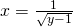 x=±\frac{1}{\sqrt{y-1}}