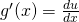 Rendered by QuickLaTeX.com g^{\prime}(x)=\frac{du}{dx}