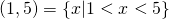 Rendered by QuickLaTeX.com (1,5)=\{x|1<x<5\}