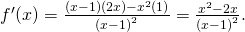 Rendered by QuickLaTeX.com {f}^{\prime }(x)=\frac{(x-1)(2x)-{x}^{2}(1)}{{(x-1)}^{2}}=\frac{{x}^{2}-2x}{{(x-1)}^{2}}.