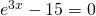 e^{3x}-15=0