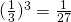 (\frac{1}{3})^3=\frac{1}{27}