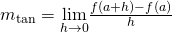 Rendered by QuickLaTeX.com m_{\tan}=\underset{h\to 0}{\lim}\frac{f(a+h)-f(a)}{h}