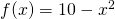 Rendered by QuickLaTeX.com f(x)=10-{x}^{2}
