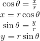 Rendered by QuickLaTeX.com \begin{array}{c} \cos \theta =\large{\frac{x}{r}} \\ x=r \cos \theta \\ \sin \theta =\large{\frac{y}{r}} \\ y=r \sin \theta \end{array}