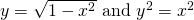 y=\sqrt{1-{x}^{2}}\text{ and }{y}^{2}={x}^{2}