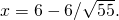 x=6-6\text{/}\sqrt{55}.