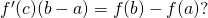 {f}^{\prime }(c)(b-a)=f(b)-f(a)?