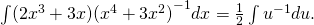Rendered by QuickLaTeX.com \int (2{x}^{3}+3x){({x}^{4}+3{x}^{2})}^{-1}dx=\frac{1}{2}\int {u}^{-1}du.