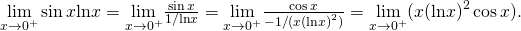 Rendered by QuickLaTeX.com \underset{x\to {0}^{+}}{\text{lim}} \sin x\text{ln}x=\underset{x\to {0}^{+}}{\text{lim}}\frac{ \sin x}{1\text{/}\text{ln}x}=\underset{x\to {0}^{+}}{\text{lim}}\frac{ \cos x}{-1\text{/}(x{(\text{ln}x)}^{2})}=\underset{x\to {0}^{+}}{\text{lim}}(\text{−}x{(\text{ln}x)}^{2} \cos x).