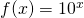 f(x)=10^x