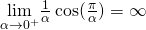 \underset{\alpha \to 0^+}{\lim}\frac{1}{\alpha } \cos (\frac{\pi }{\alpha })=\infty