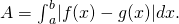 Rendered by QuickLaTeX.com A={\int }_{a}^{b}|f(x)-g(x)|dx.
