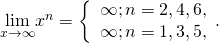 Rendered by QuickLaTeX.com \underset{x\to \text{−}\infty }{\text{lim}}{x}^{n}=\bigg\{\begin{array}{c}\infty ;n=2,4,6\text{,…}\hfill \\ \text{−}\infty ;n=1,3,5\text{,…}\hfill \end{array}.