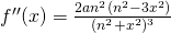 f''(x)=\frac{2an^2(n^2-3x^2)}{(n^2+x^2)^3}