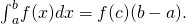 Rendered by QuickLaTeX.com {\int }_{a}^{b}f(x)dx=f(c)(b-a).